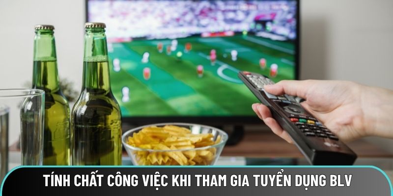 Tính chất công việc khi tham gia tuyển dụng BLV bóng đá Socolive Tính chất công việc khi tham gia tuyển dụng BLV bóng đá Socolive